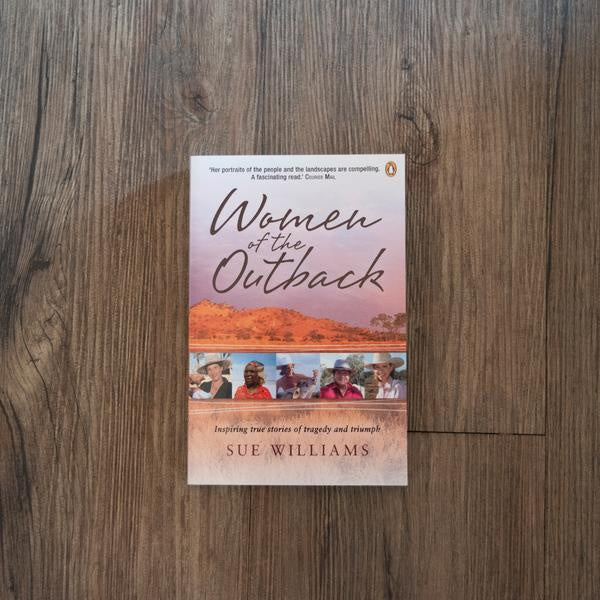 Women of the Outback Book. Inspiring true stories of tragedy and triumph. By Sue Williams